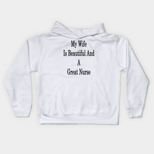 My Wife Is Beautiful And A Great Nurse Kids Hoodie